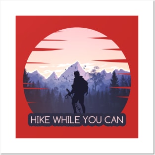 HIKE WHILE YOU CAN Posters and Art